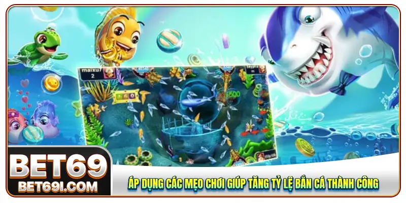 Áp dụng các mẹo chơi giúp tăng tỷ lệ bắn cá thành công