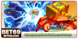 Bắn cá đổi thưởng BET69
