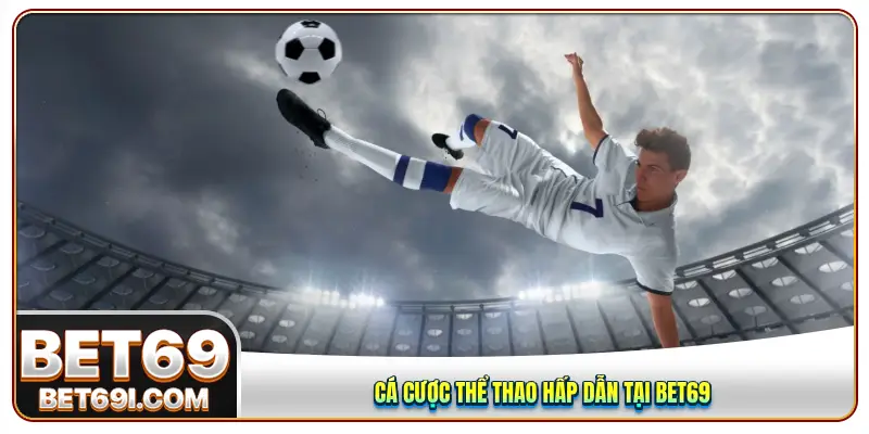 Cá cược thể thao hấp dẫn tại BET69
