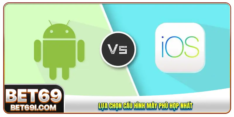 Lựa chọn cấu hình máy phù hợp nhất 