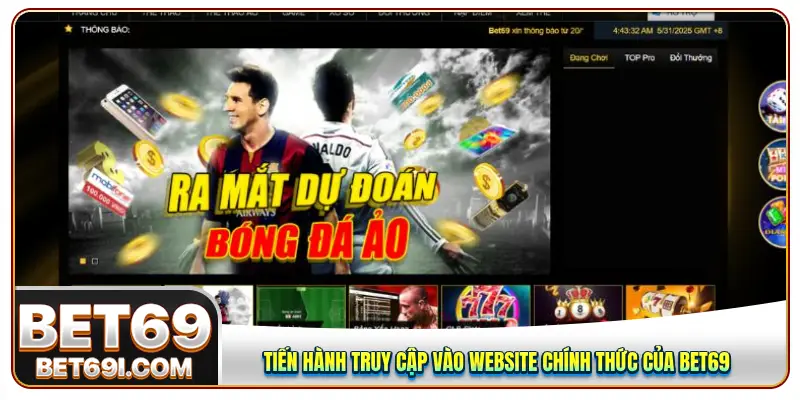Tiến hành truy cập vào website chính thức của BET69 