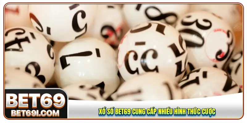 Xổ số BET69 cung cấp nhiều hình thức cược